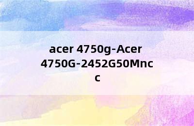 acer 4750g-Acer 4750G-2452G50Mncc